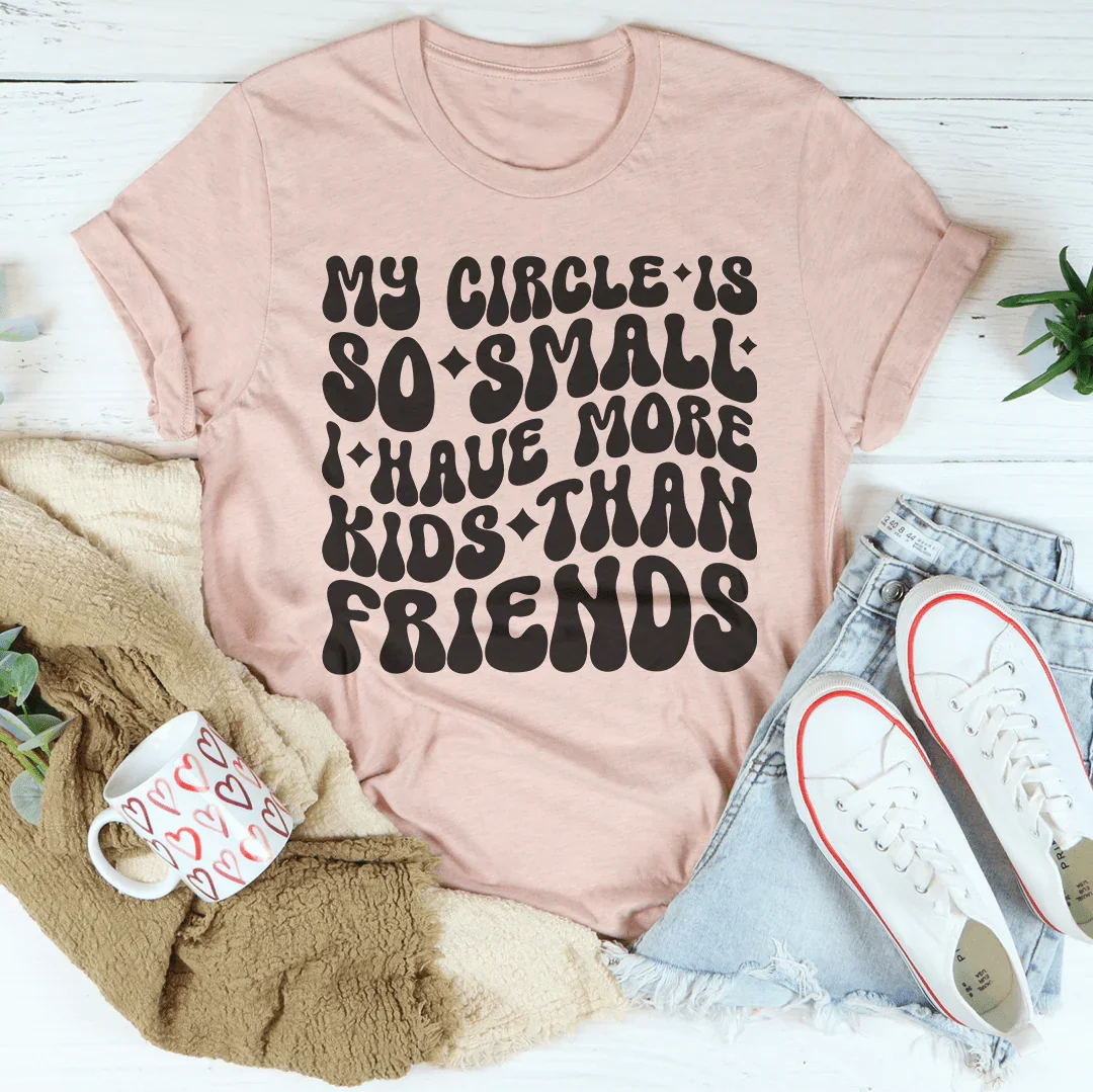 My Circle Is So Small I Have More Kids Than Friends Tee Heather Prism Peach / S Peachy Sunday T-Shirt