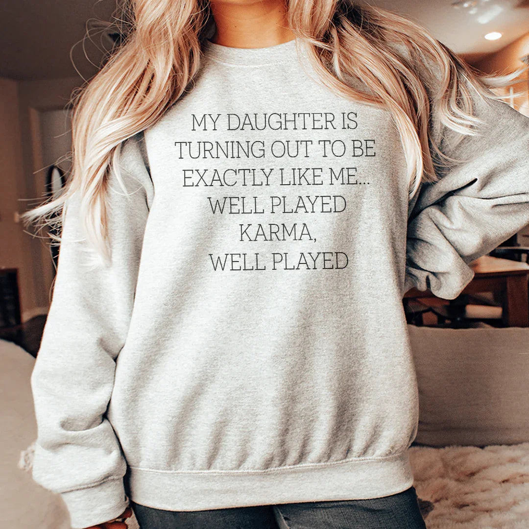 My Daughter Is Turning Out To Be Exactly Like Me Well Played Karma Sweatshirt Peachy Sunday T-Shirt