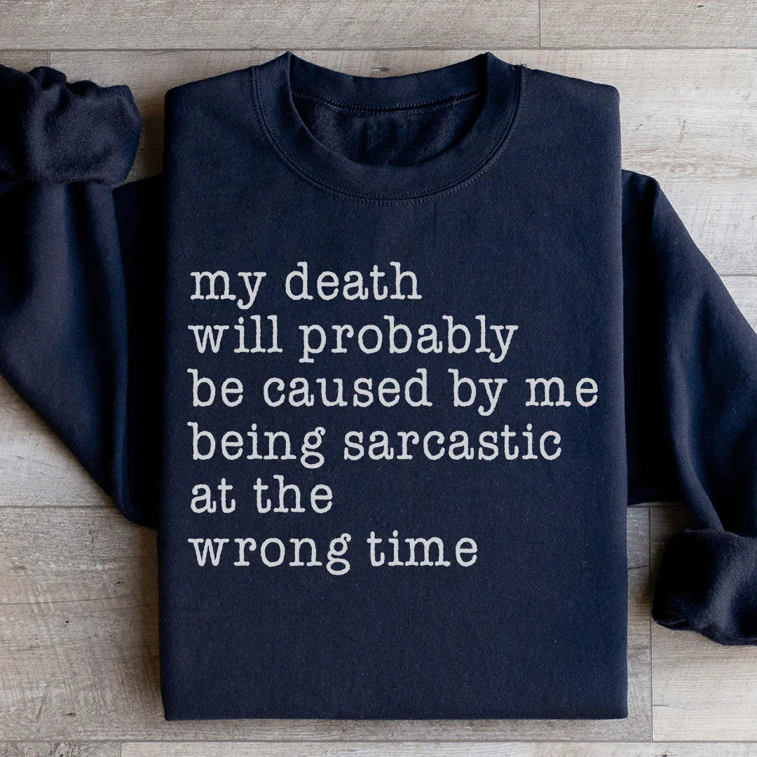 My Death Will Probably Be Caused By Being Sarcastic At The Wrong Time Sweatshirt Black / S Peachy Sunday T-Shirt