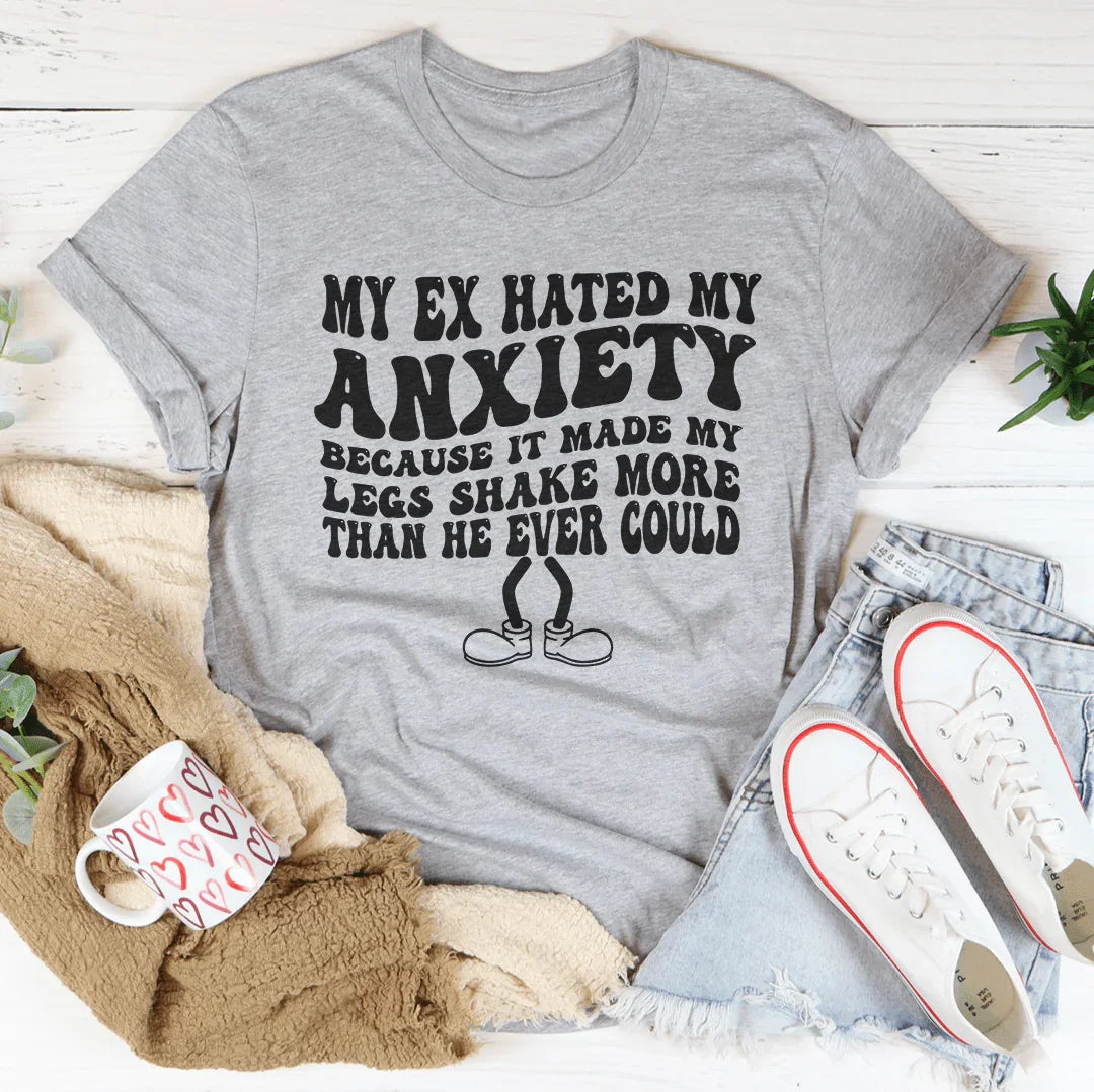 My Ex Hated My Anxiety Because It Made My Legs Shake More Than He Ever Could Tee Athletic Heather / S Peachy Sunday T-Shirt