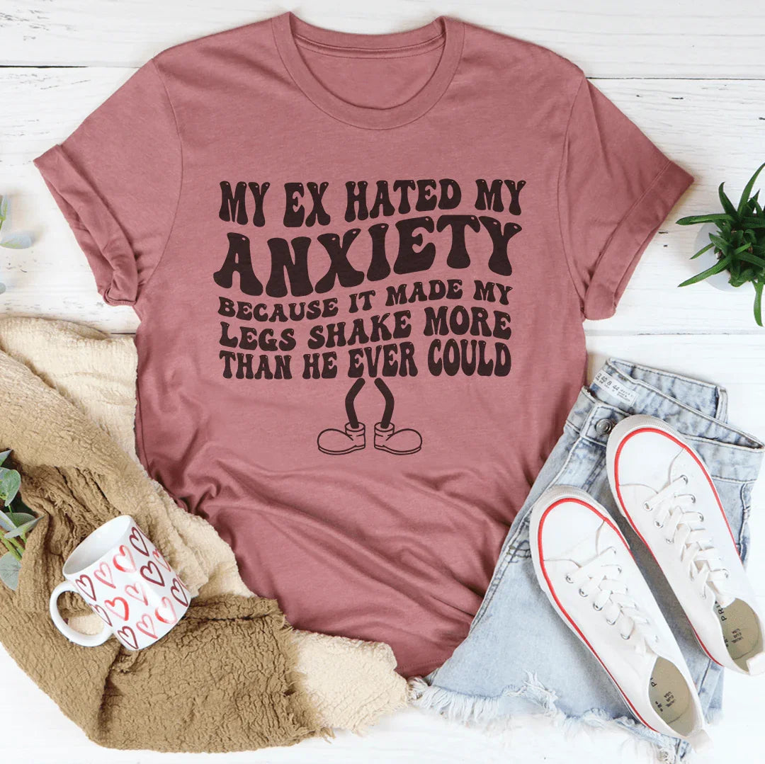 My Ex Hated My Anxiety Because It Made My Legs Shake More Than He Ever Could Tee Mauve / S Peachy Sunday T-Shirt