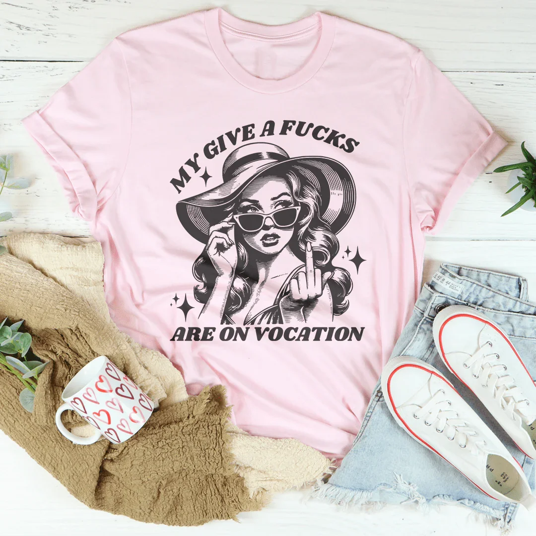 My Give A F-cks Are On Vocation Tee Pink / S Peachy Sunday T-Shirt