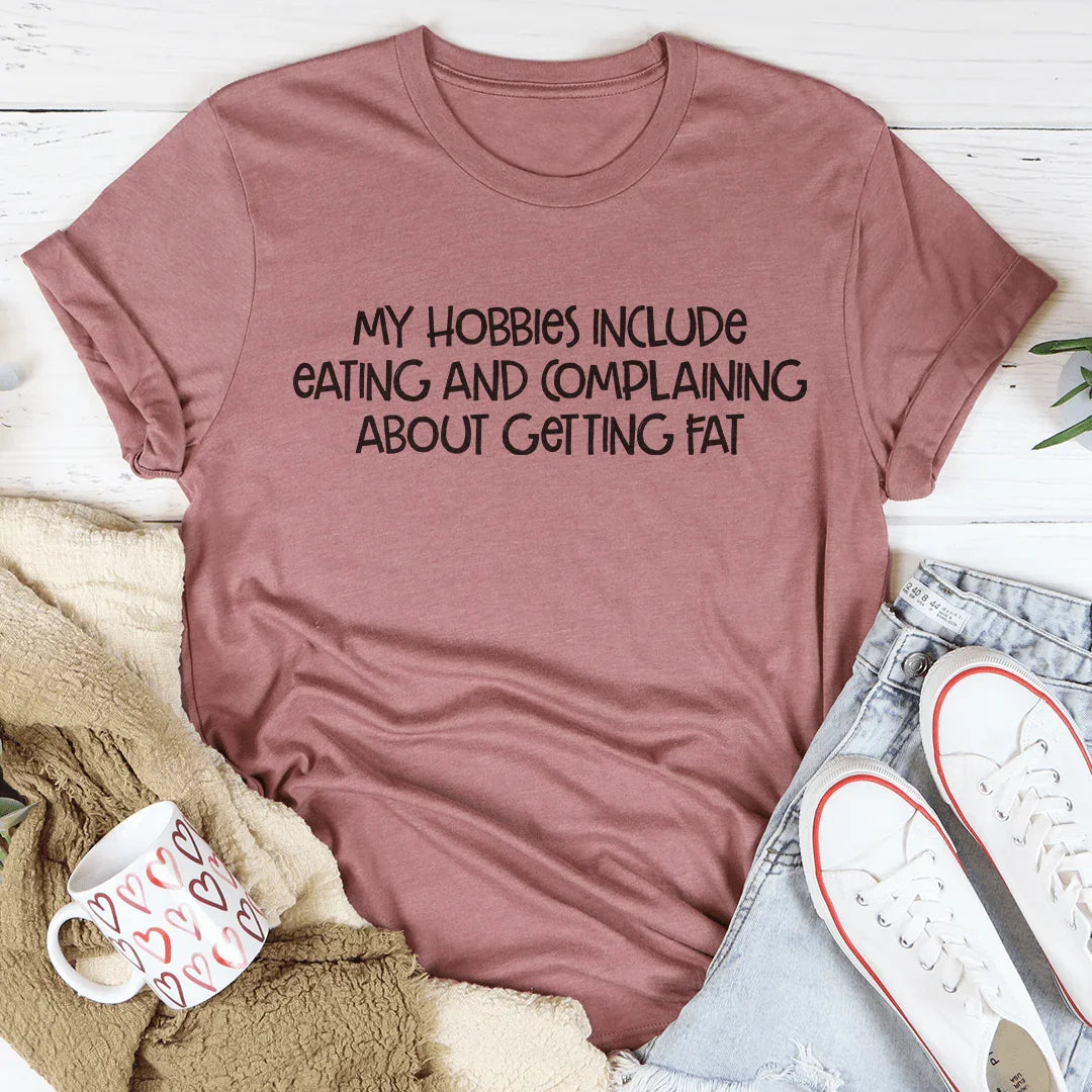 My Hobbies Include Eating And Complaining About Getting Fat Tee Mauve / S Peachy Sunday T-Shirt