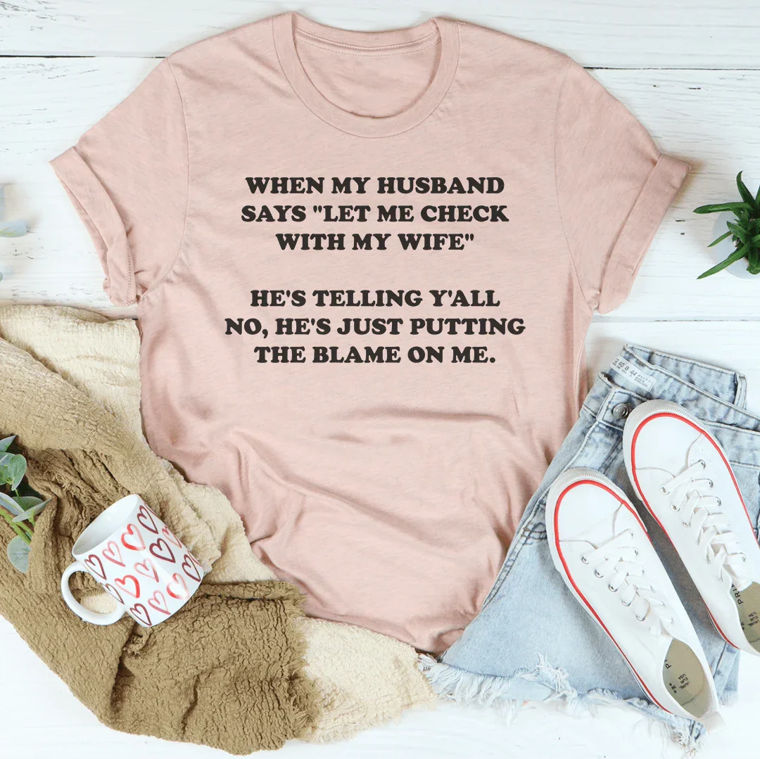My Husband Just Putting The Blame On Me Tee Heather Prism Peach / S Peachy Sunday T-Shirt
