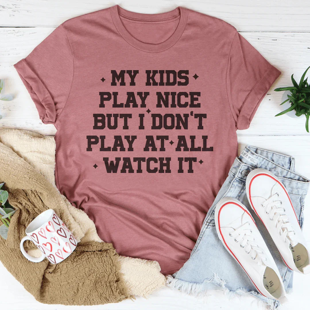 My Kids Play Nice But I Don’t Play At All Watch It Tee Mauve / S Peachy Sunday T-Shirt
