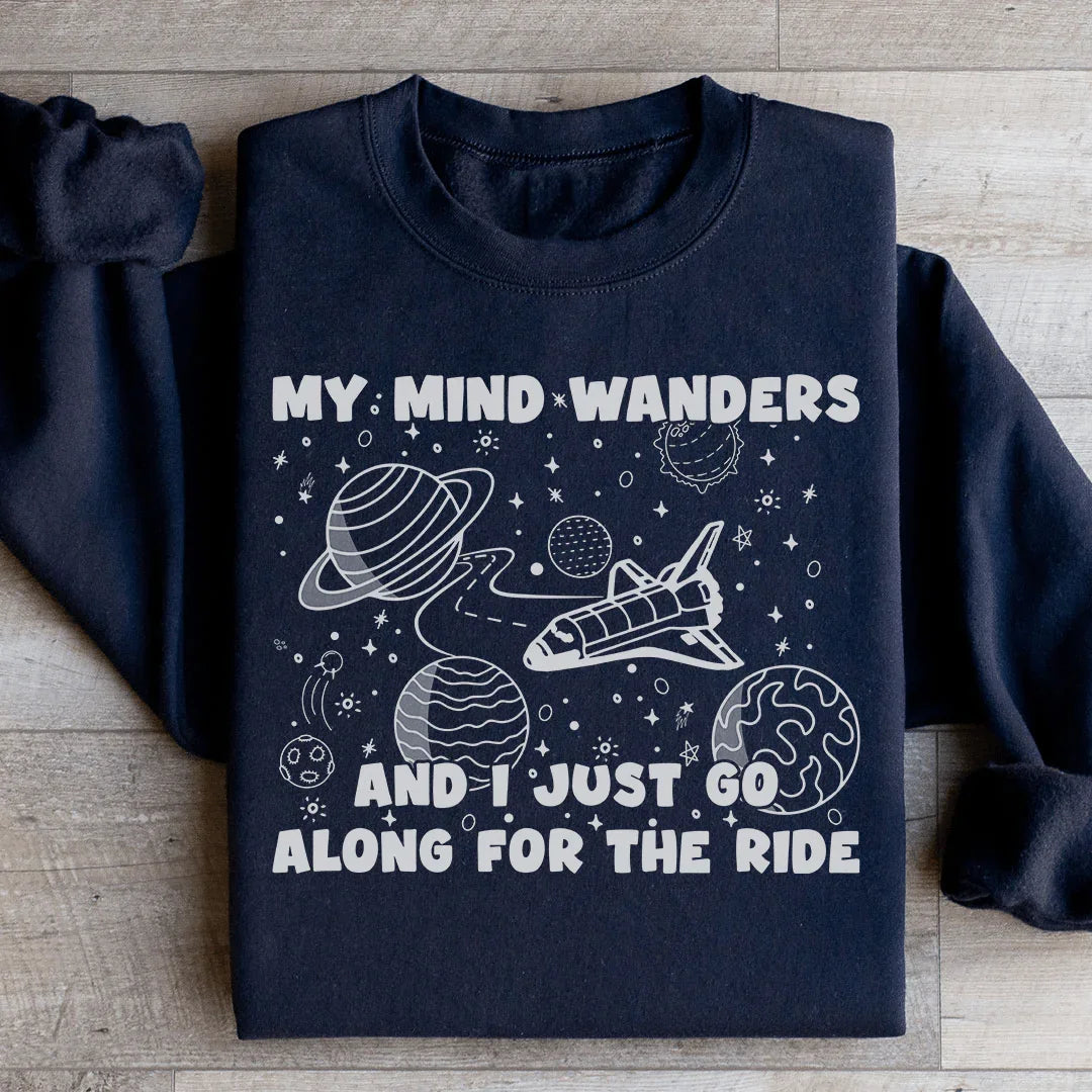 My Mind Wanders And I Just Go Along For The Ride Sweatshirt Black / S Peachy Sunday T-Shirt