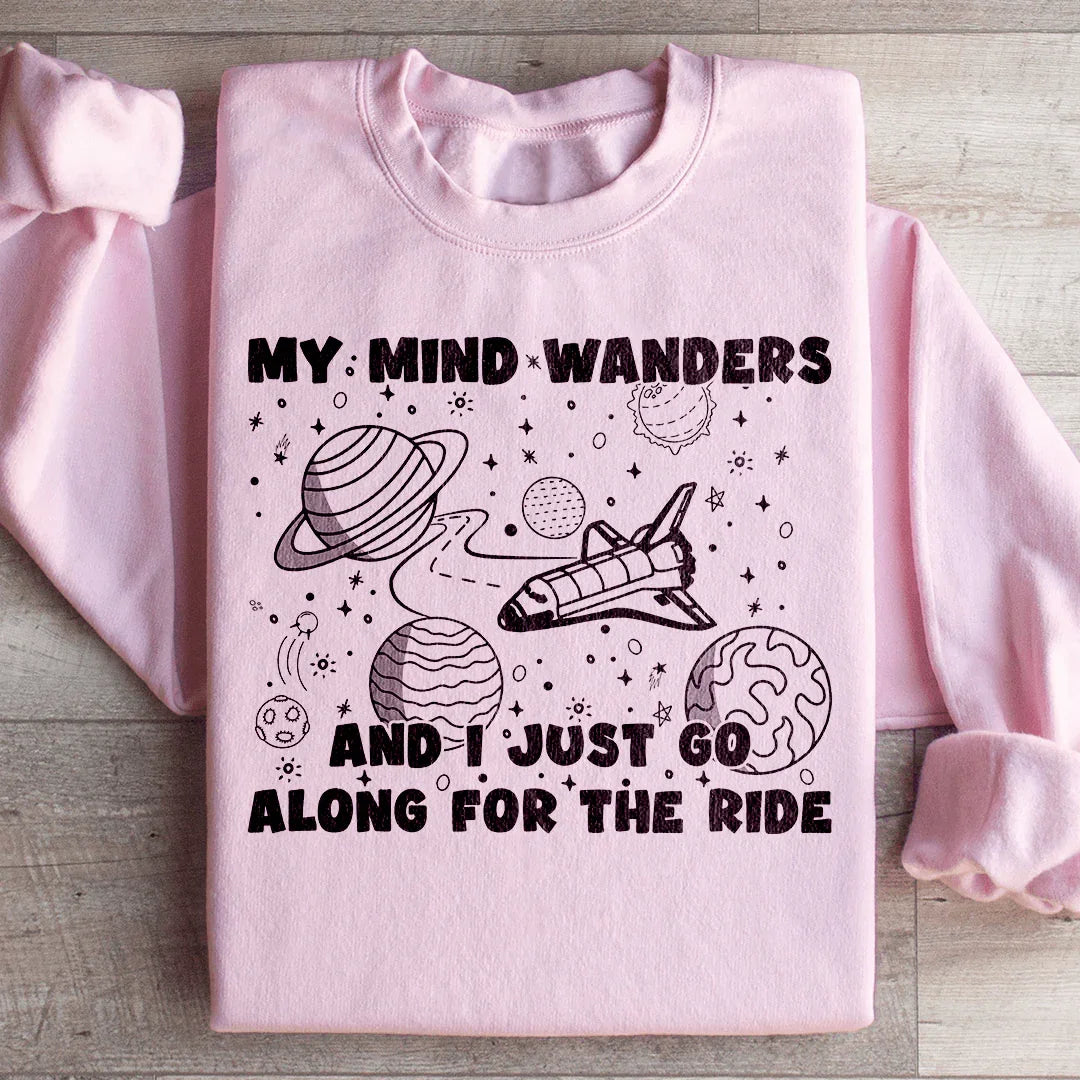 My Mind Wanders And I Just Go Along For The Ride Sweatshirt Light Pink / S Peachy Sunday T-Shirt