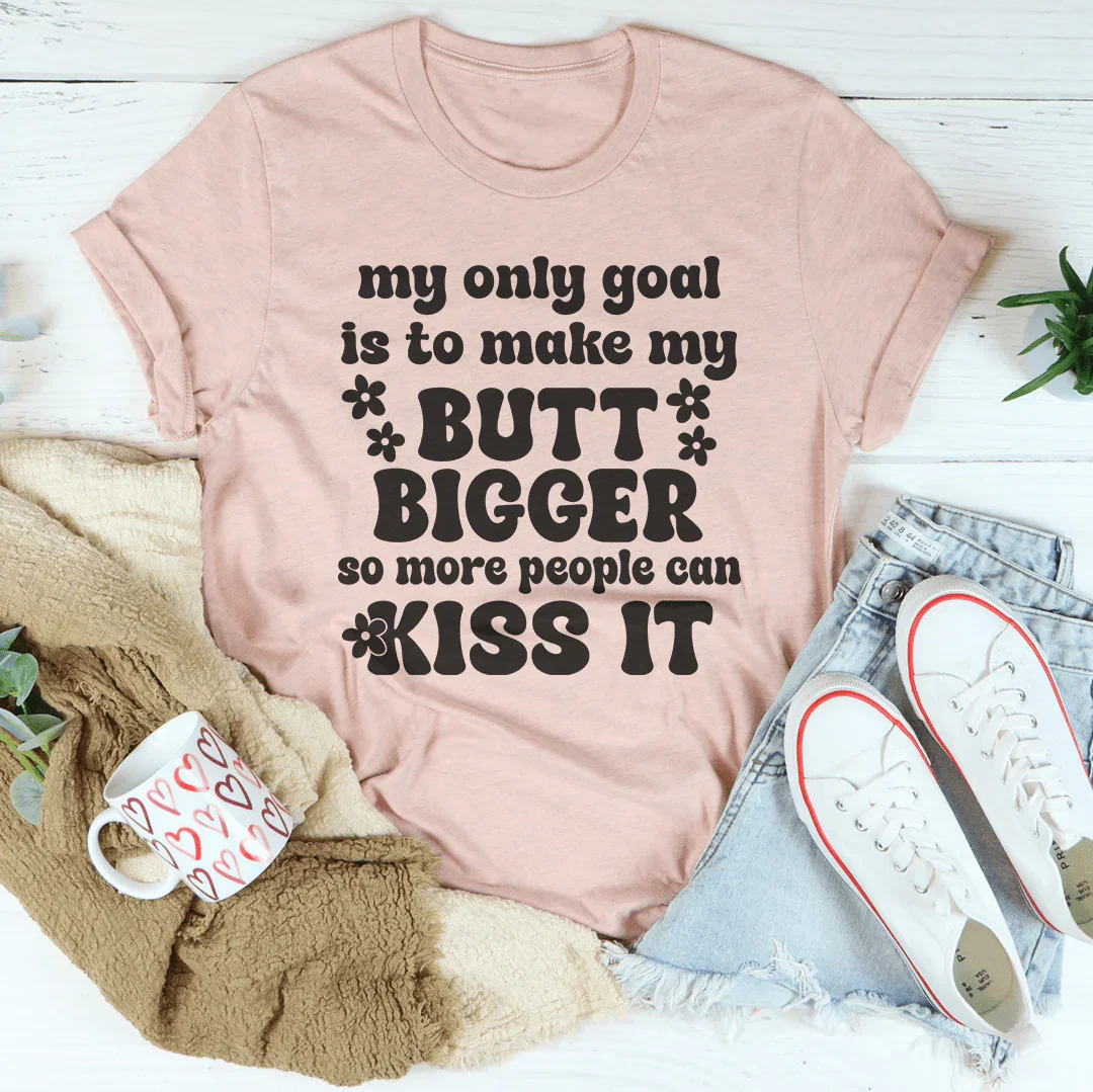 My Only Goal Is To Make My Butt Bigger So More People Can Kiss It Tee Heather Prism Peach / S Peachy Sunday T-Shirt