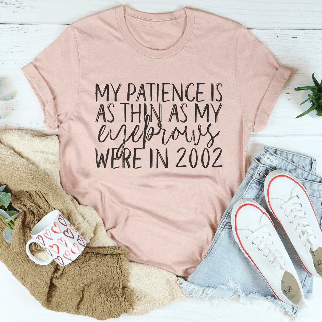 My Patience Is As Thin As My Eyebrows Were In 2002 Tee Heather Prism Peach / S Peachy Sunday T-Shirt