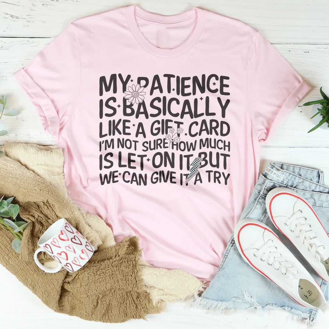 My Patience Is Basically Like A Gift Card Tee Pink / S Peachy Sunday T-Shirt