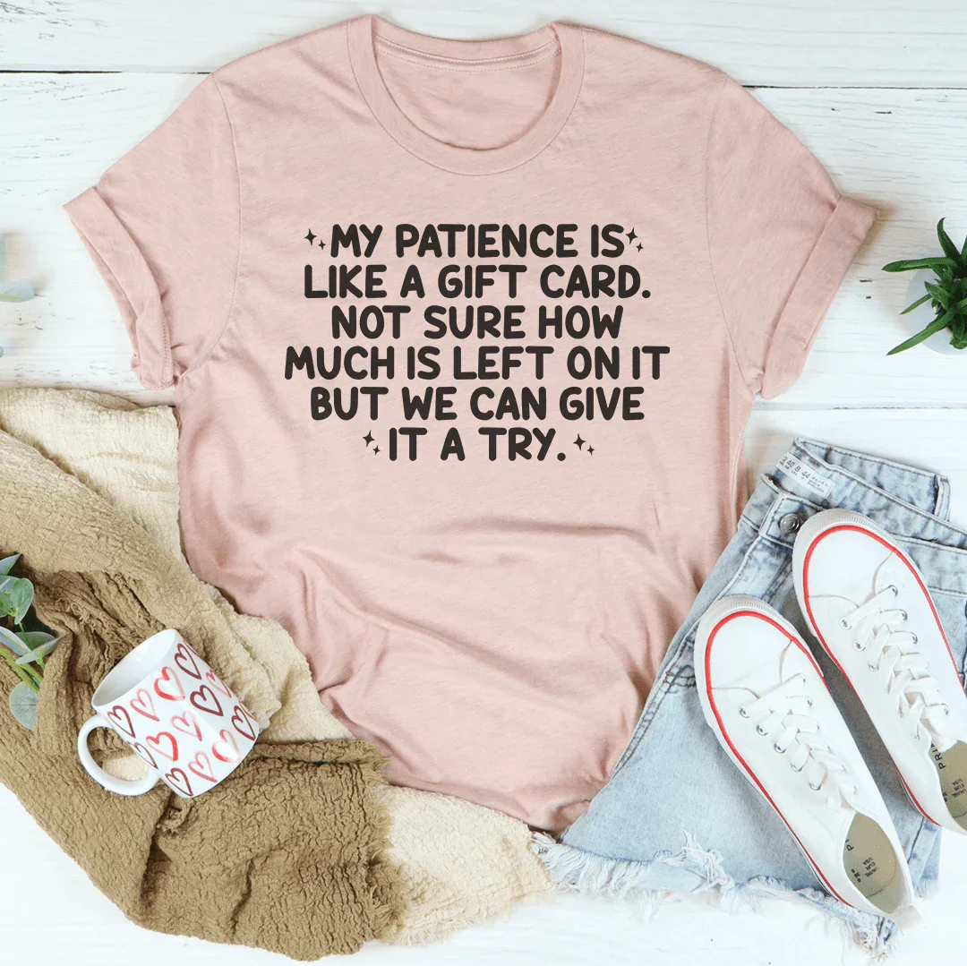 My Patience Is Like A Gift Card Tee Heather Prism Peach / S Peachy Sunday T-Shirt