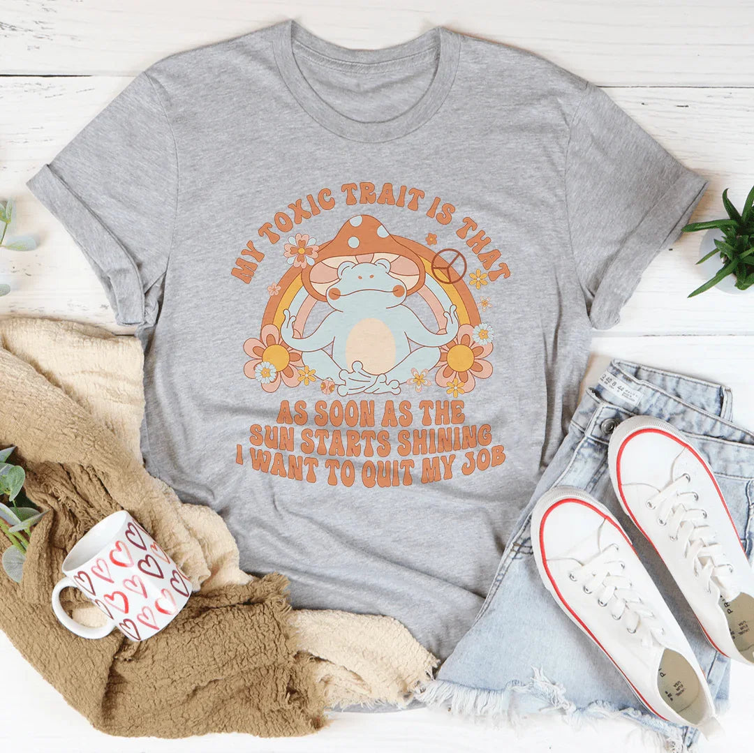 My Toxic Trait Is That As Soon As The Sun Starts Shining Tee Peachy Sunday T-Shirt