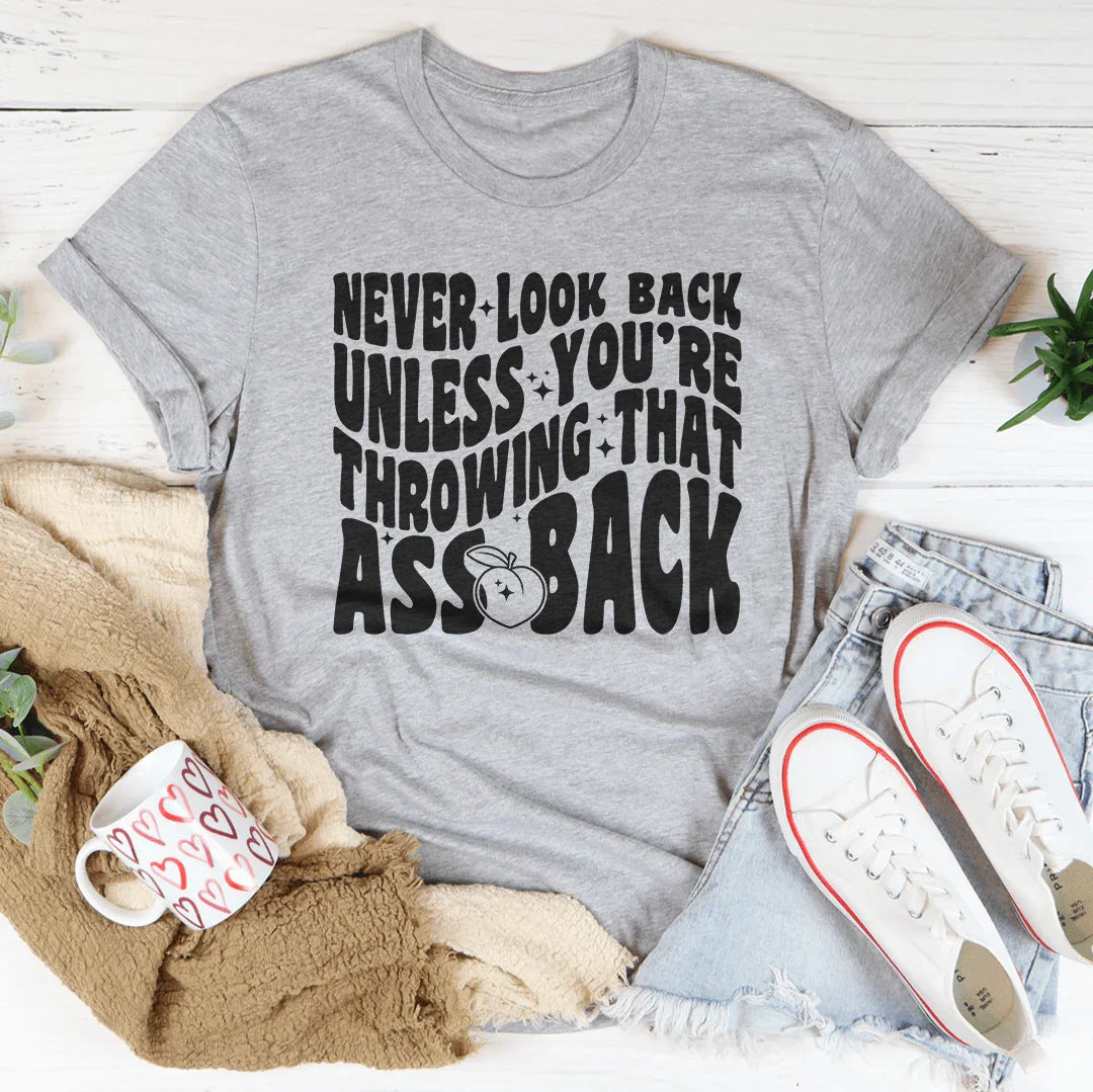 Never Look Back Unless You're Throwing That Ass Back Tee Athletic Heather / S Peachy Sunday T-Shirt