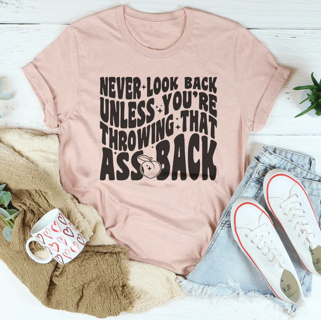 Never Look Back Unless You're Throwing That Ass Back Tee Heather Prism Peach / S Peachy Sunday T-Shirt