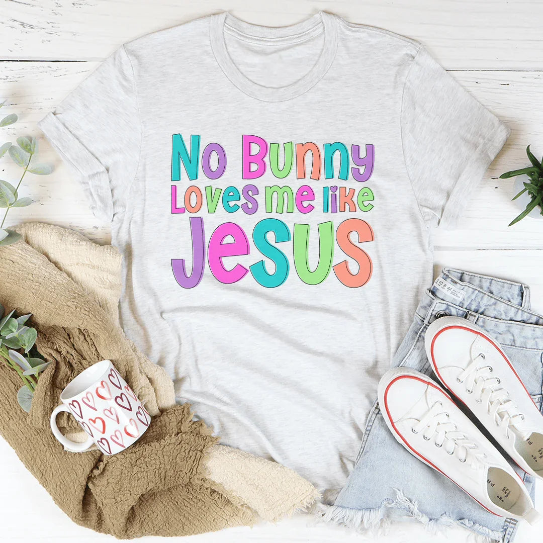 No Bunny Love Me Like Jesus Tee Ash / S Peachy Sunday T-Shirt