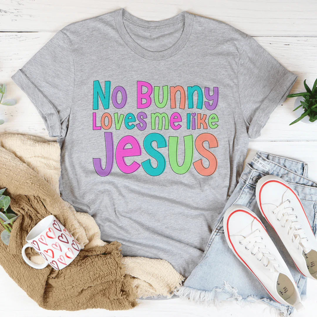 No Bunny Love Me Like Jesus Tee Athletic Heather / S Peachy Sunday T-Shirt