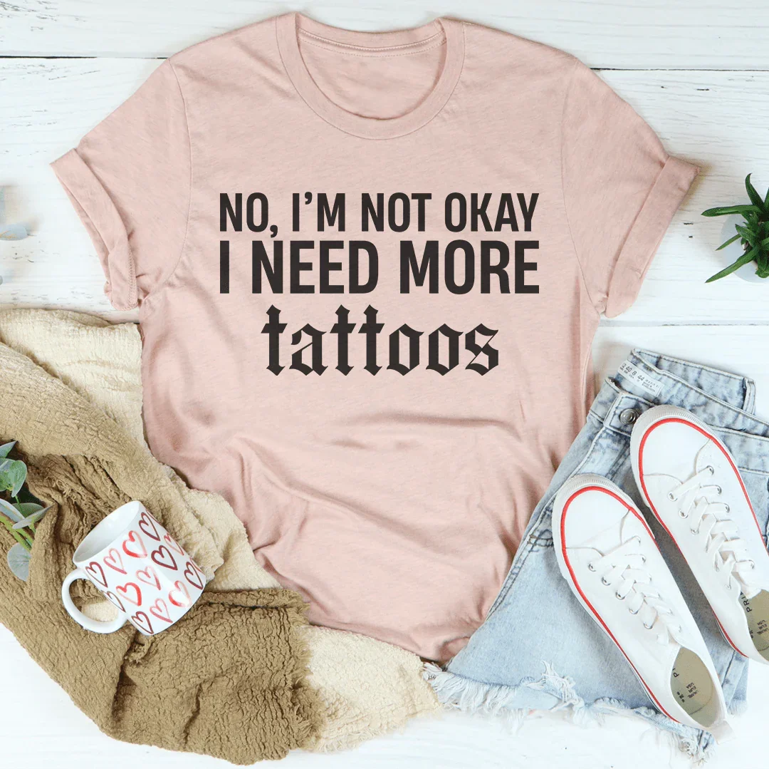 No I'm Not Okay I Need More Tattoos Tee Heather Prism Peach / S Peachy Sunday T-Shirt