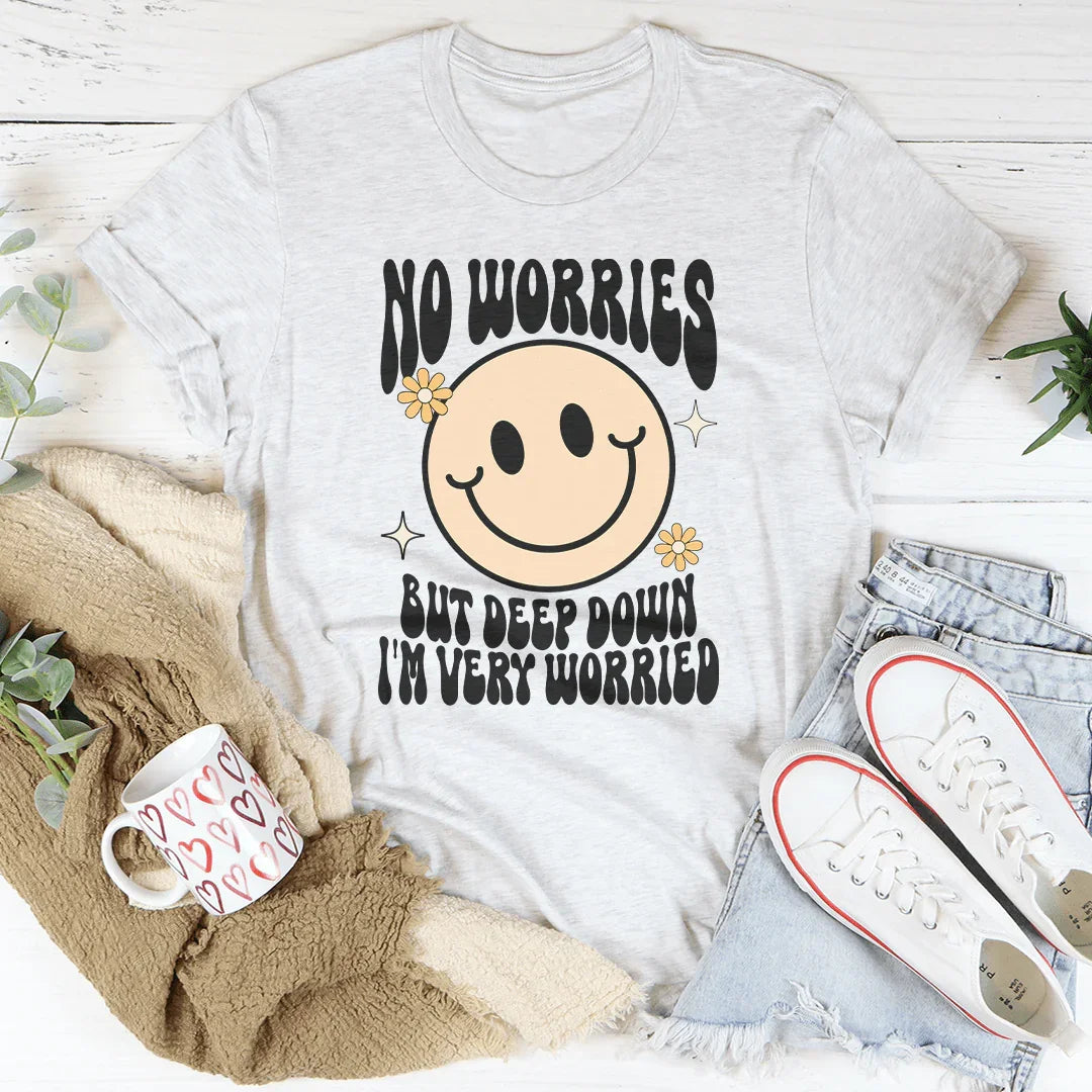 No Worries But Deep Down I'm Very Worried Tee Ash / S Peachy Sunday T-Shirt