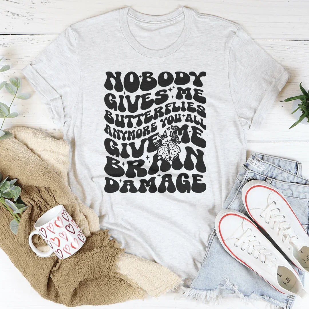 Nobody Gives Me Butterflies Anymore You All Give Me Brain Damage Tee Ash / S Peachy Sunday T-Shirt
