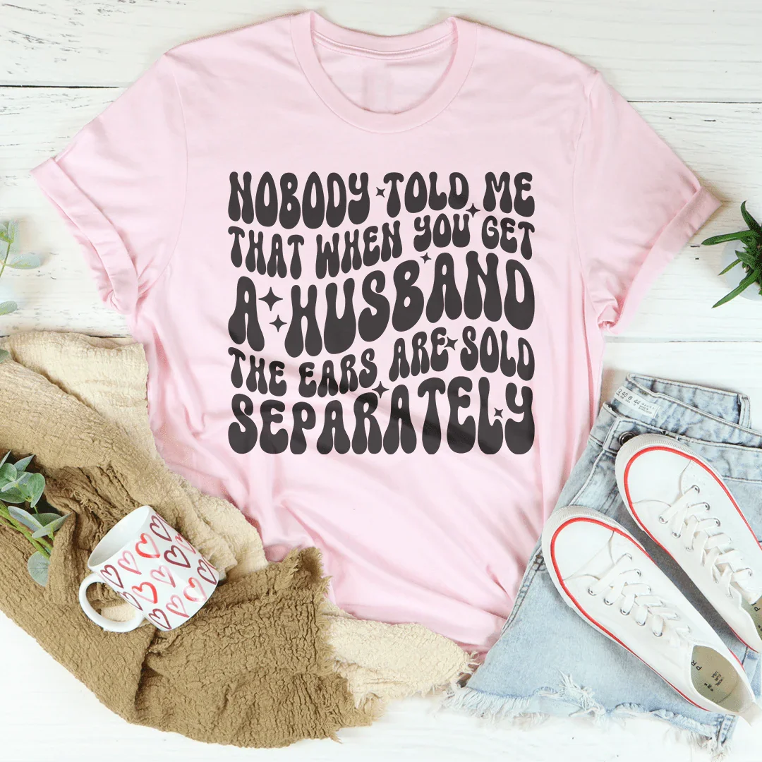 Nobody Told Me That When You Get Husband The Ears Are Sold Separately Tee Pink / S Peachy Sunday T-Shirt