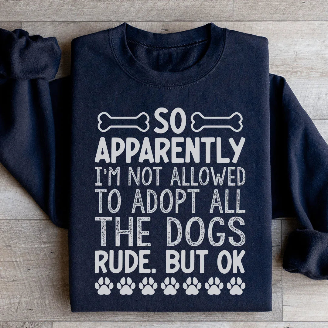 Not Allowed To Adopt All The Dogs Sweatshirt Peachy Sunday T-Shirt