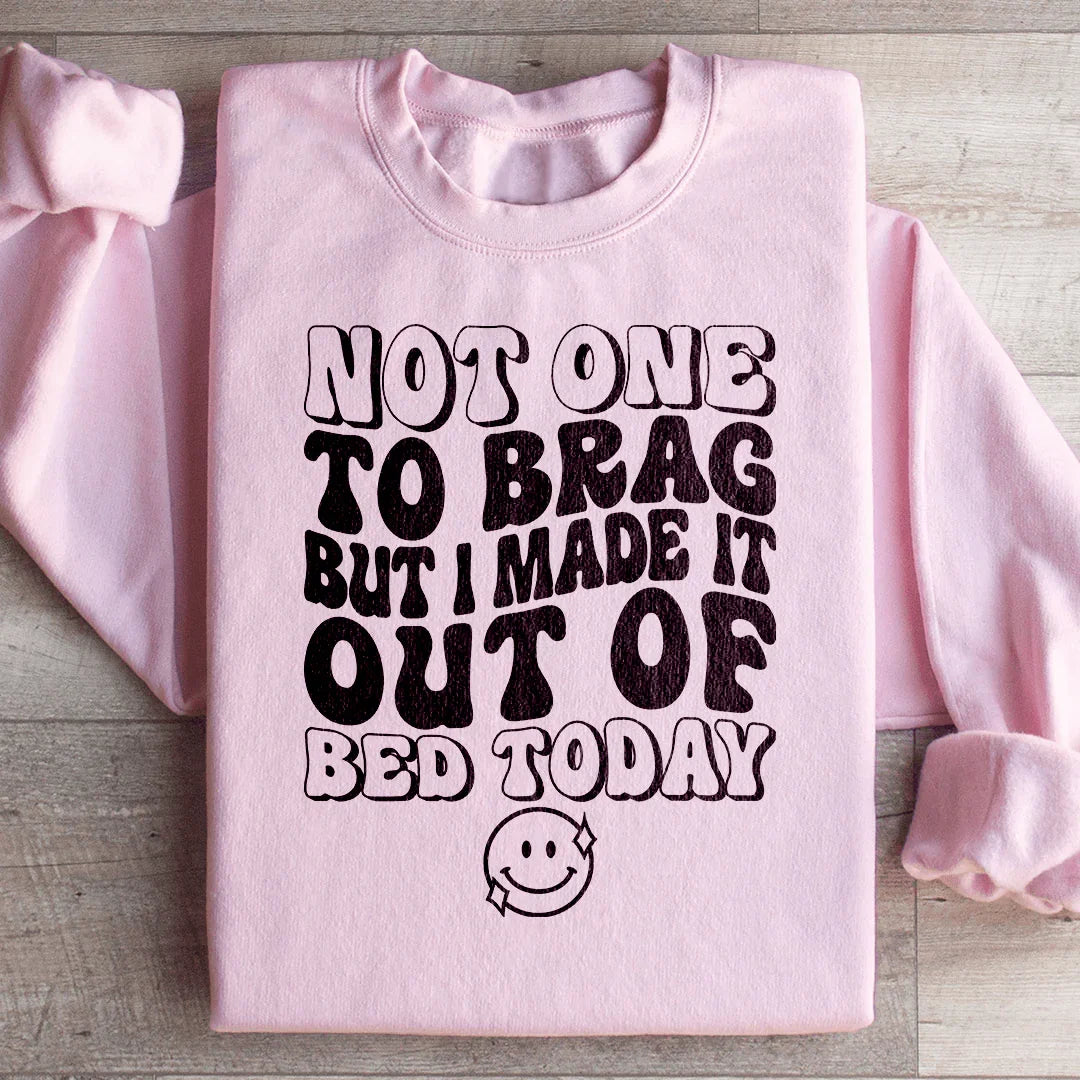 Not One To Brag But I Made It Out Of Bed Today Sweatshirt Light Pink / S Peachy Sunday T-Shirt