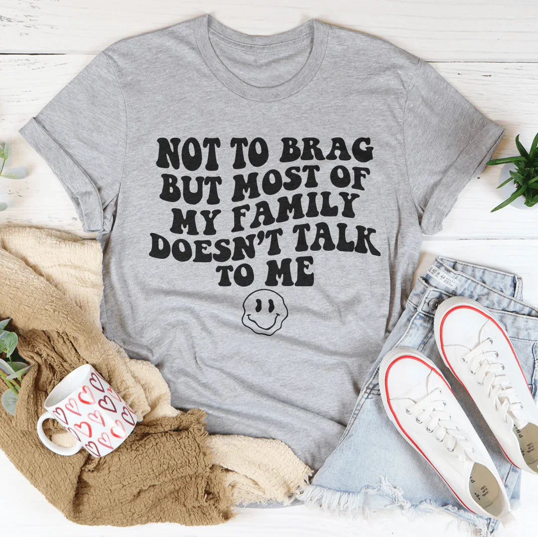Not To Brag But Most Of My Family Doesn't Talk To Me Tee Athletic Heather / S Peachy Sunday T-Shirt