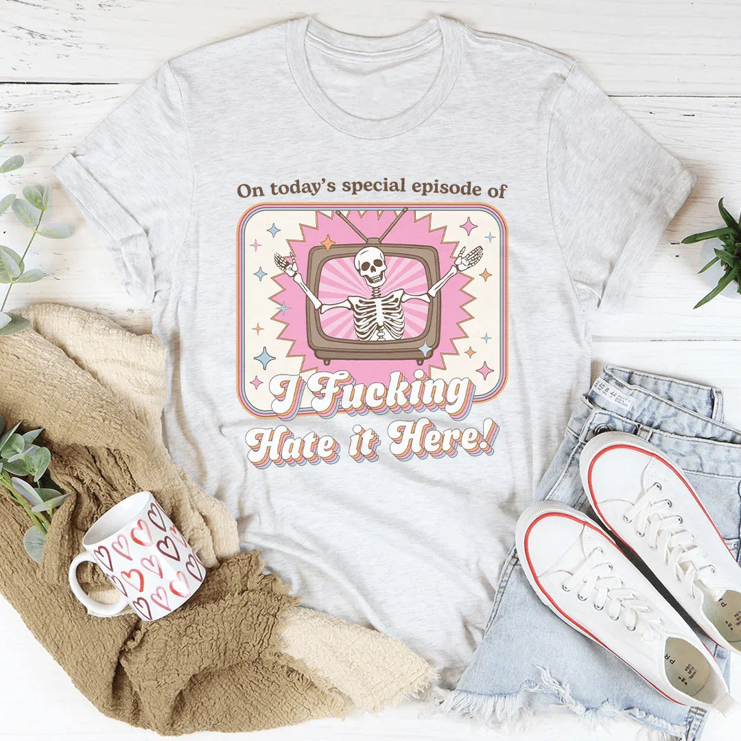 On Today's Special Episode Of I F-cking Hate It Here Tee Ash / S Peachy Sunday T-Shirt
