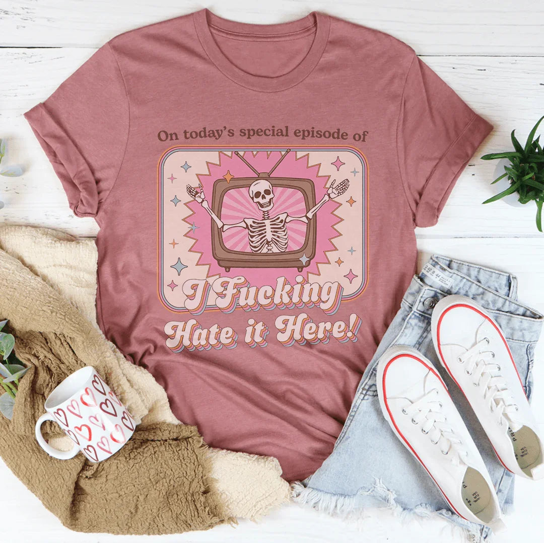 On Today's Special Episode Of I F-cking Hate It Here Tee Mauve / S Peachy Sunday T-Shirt