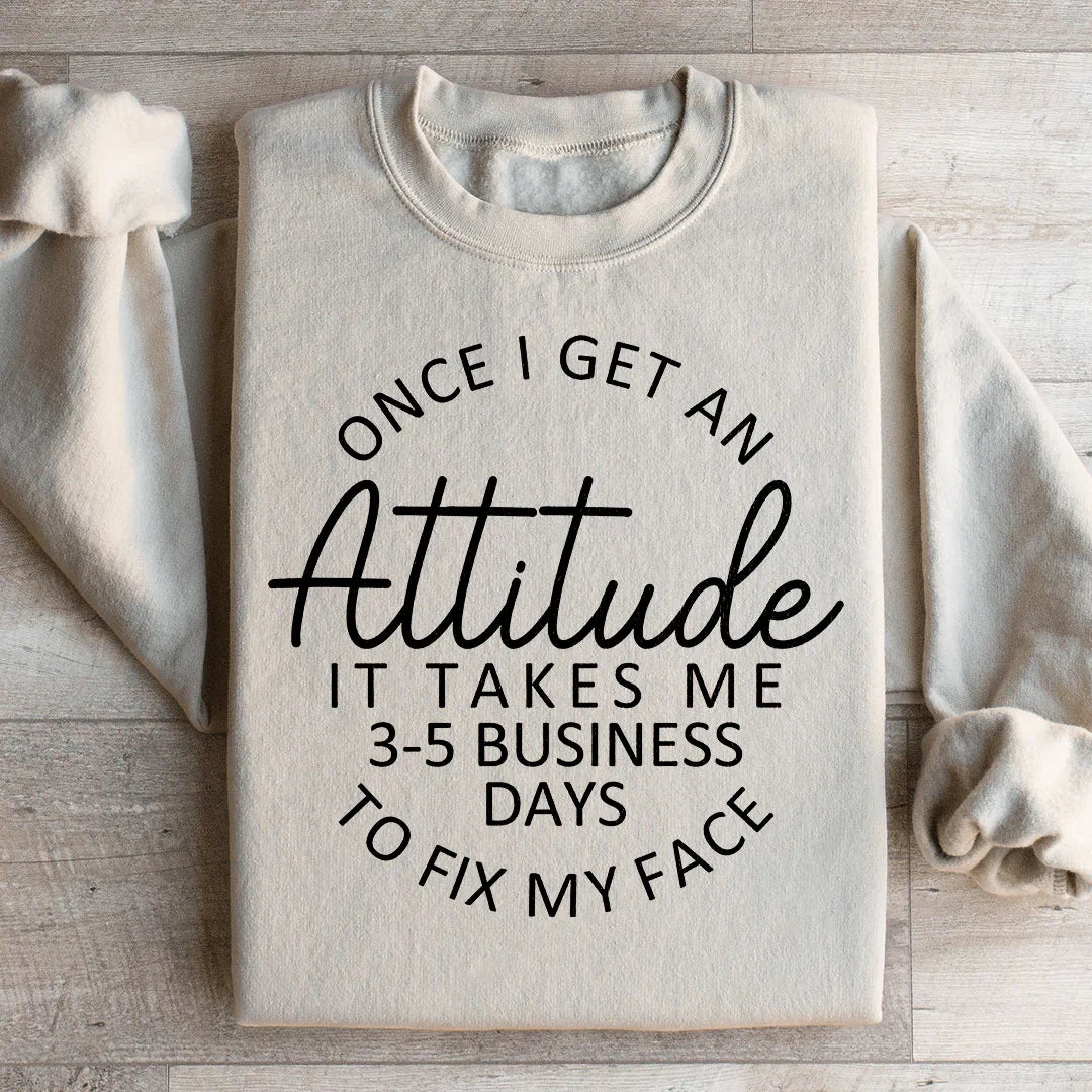 Once I Get An Attitude It Takes Me 3-5 Business Days To Fix My Face Sweatshirt Sand / S Peachy Sunday T-Shirt