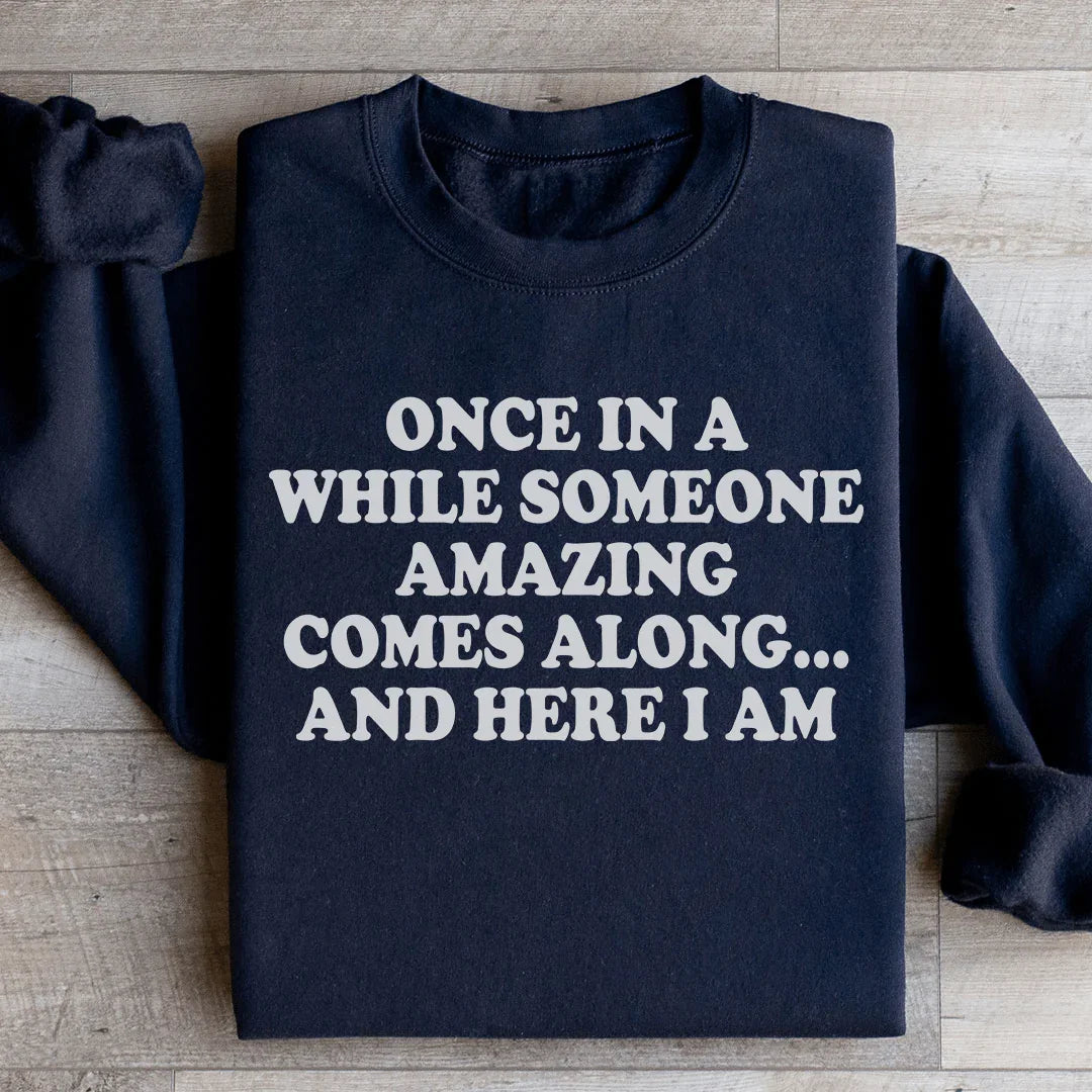 Once In A While Someone Amazing Comes Along And Here I Am Sweatshirt Black / S Peachy Sunday T-Shirt