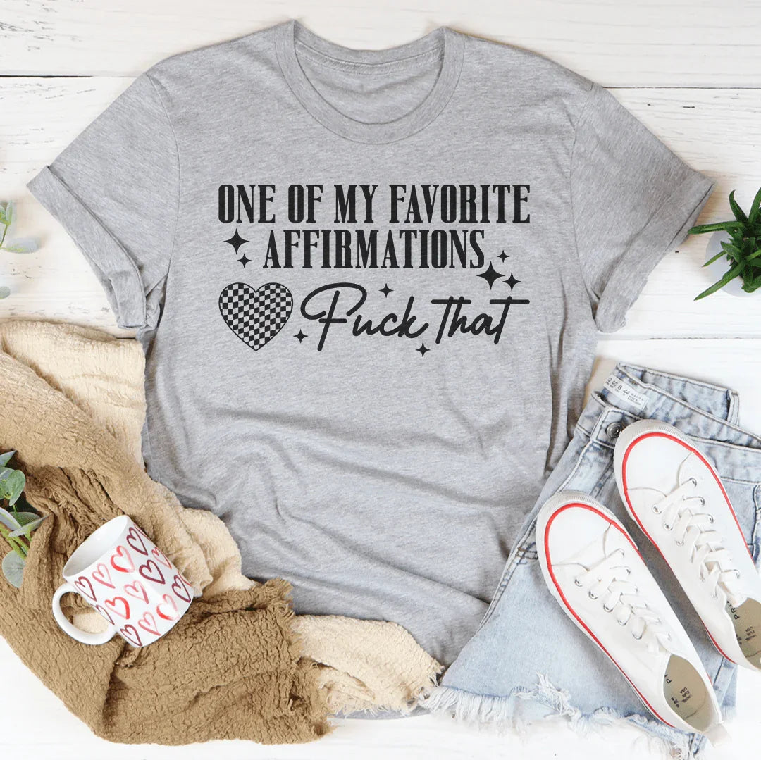 One Of My Favorite Affirmations F-ck That Tee Athletic Heather / S Peachy Sunday T-Shirt