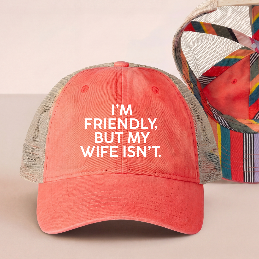 I'm Friendly But My Wife Isn't Trucker Hat