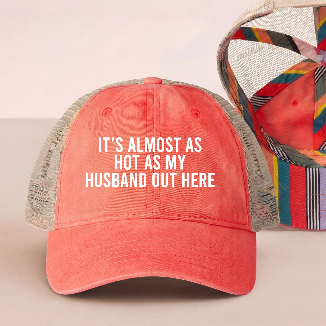 It's Almost As Hot As My Husband Out Here Trucker Hat