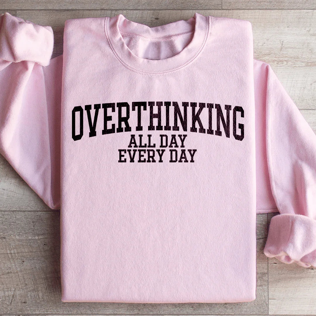 Overthinking All Day Every Day Sweatshirt Peachy Sunday T-Shirt