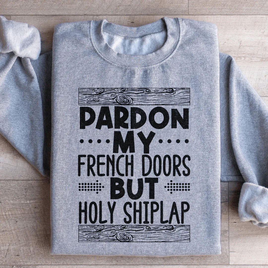 Pardon My French Doors But Holy Shiplap Sweatshirt Sport Grey / S Peachy Sunday T-Shirt