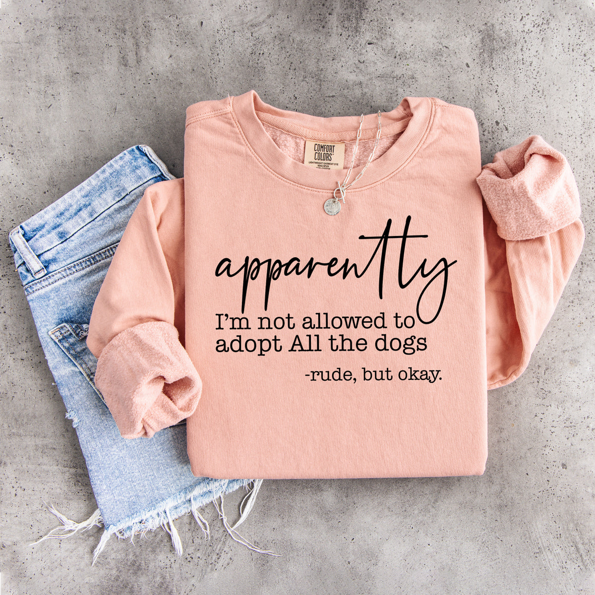 Apparently I'm Not Allowed To Adopt All The Dogs Sweatshirt