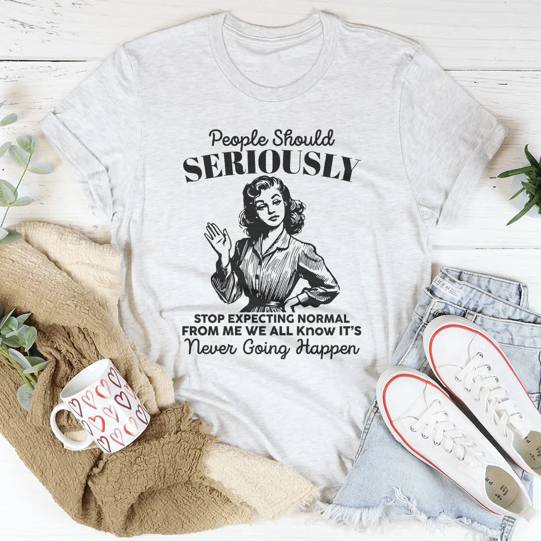 People Should Seriously Stop Expecting Normal From Me Tee White / S Peachy Sunday T-Shirt