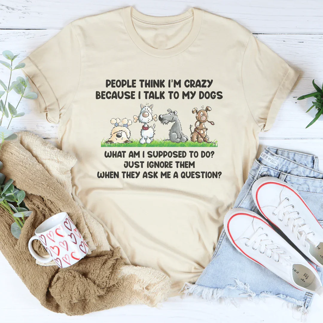 People Think I'm Crazy Because I Talk My Dogs Tee Soft Cream / S Peachy Sunday T-Shirt