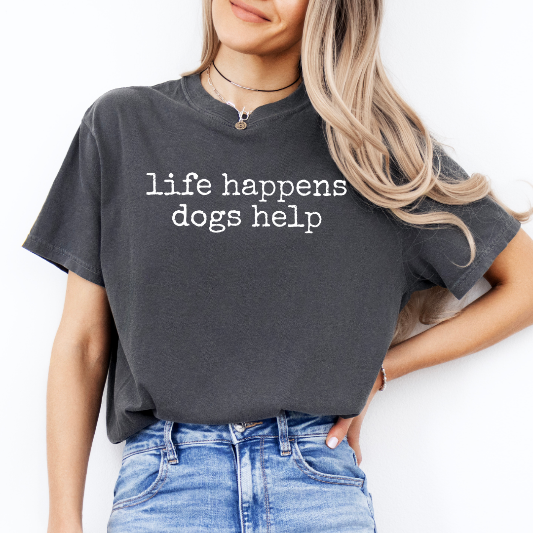 Life Happens Dogs Helps Tee