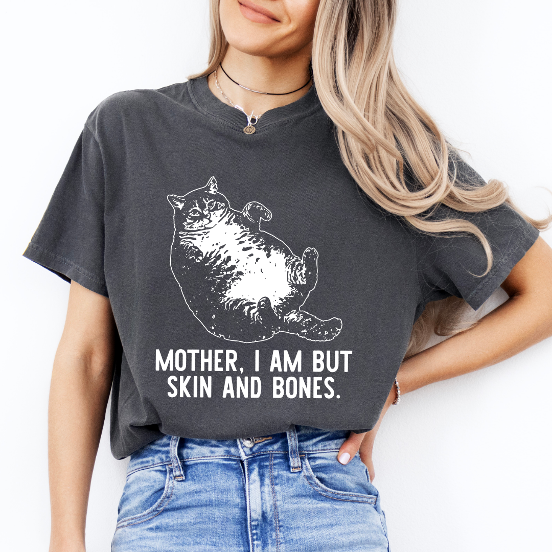 Mother I Am But Skin And Bones Cat Tee