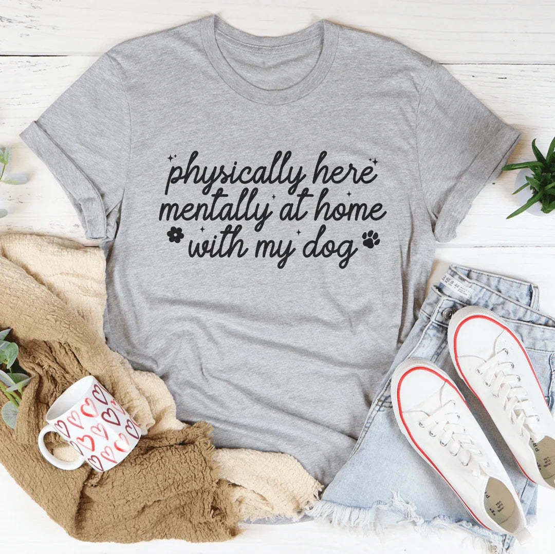 Physically Here Mentally At Home With My Dog Tee Athletic Heather / S Peachy Sunday T-Shirt