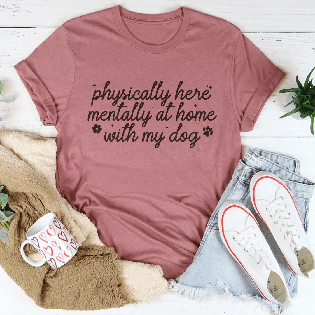 Physically Here Mentally At Home With My Dog Tee Mauve / S Peachy Sunday T-Shirt