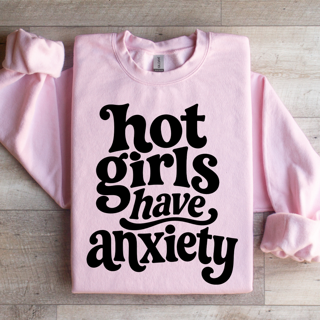 Hot Girls Have Anxiety Sweatshirt