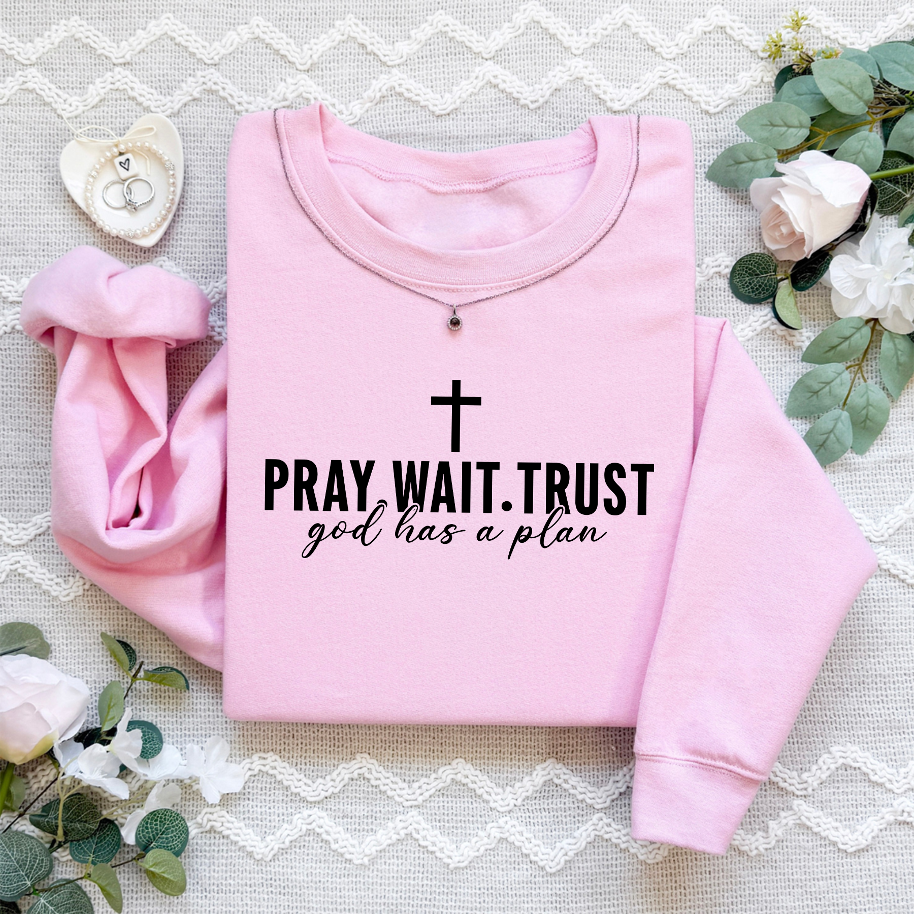 Pray Wait Trust God Has A Plan Sweatshirt