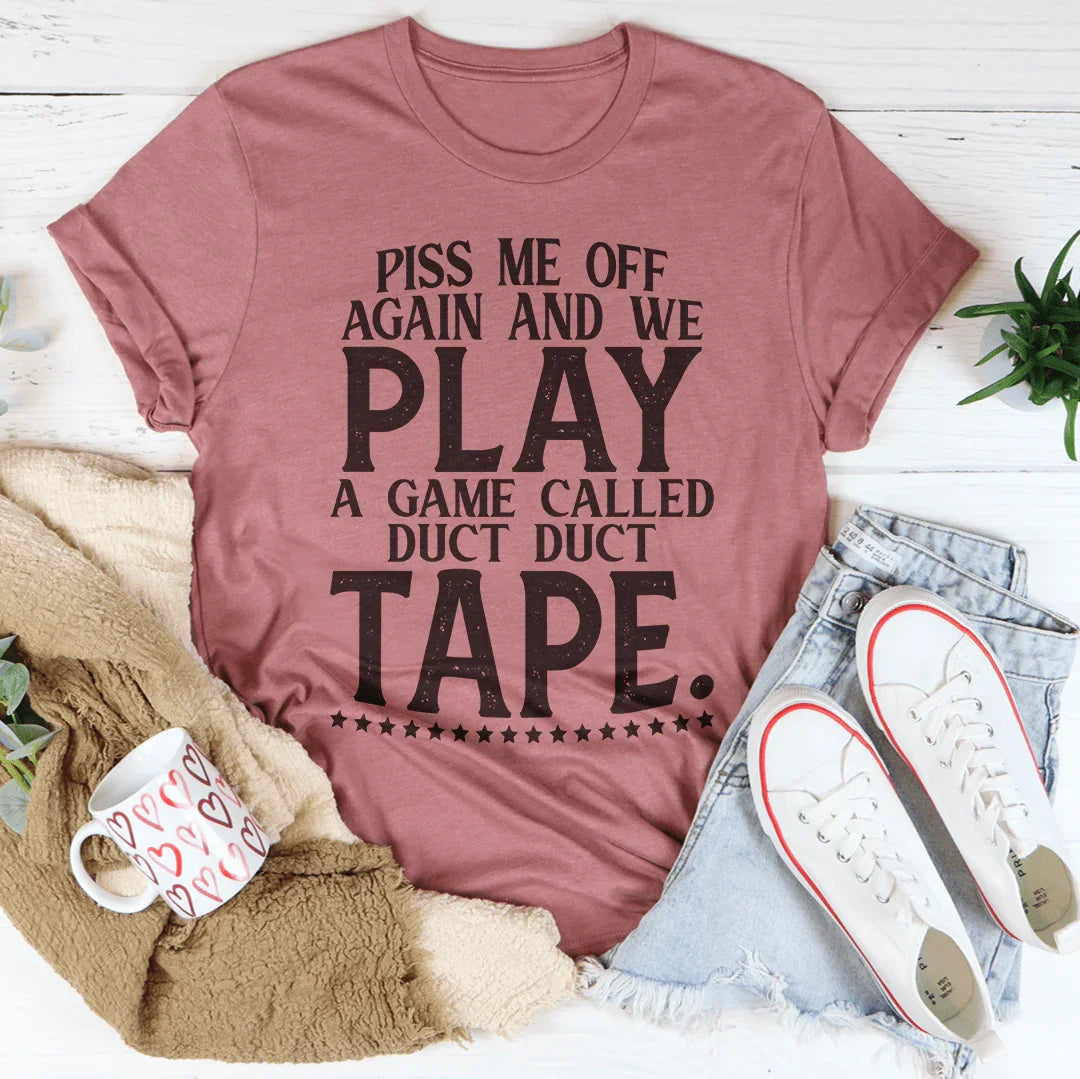 Piss Me Off Again And We Play A Game Called Duct Duct Tape Tee Mauve / S Peachy Sunday T-Shirt