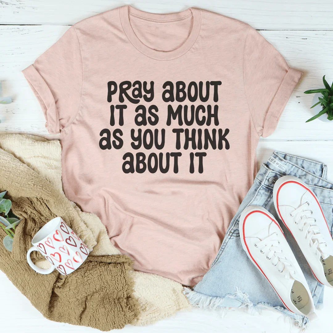 Pray About It As Much As You Think About It Tee Heather Prism Peach / S Peachy Sunday T-Shirt