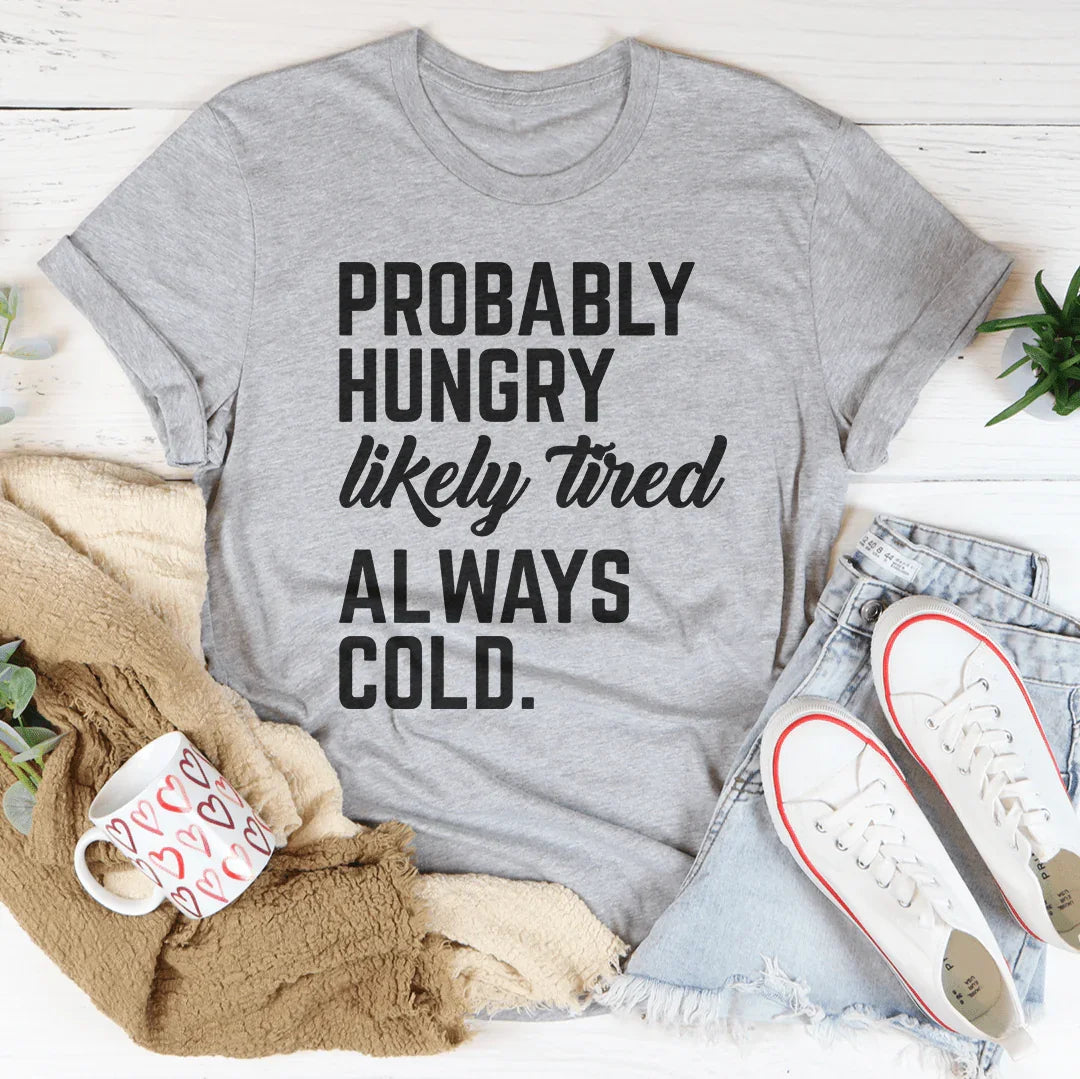 Probably Hungry Likely Tired Always Cold Tee Athletic Heather / S Peachy Sunday T-Shirt