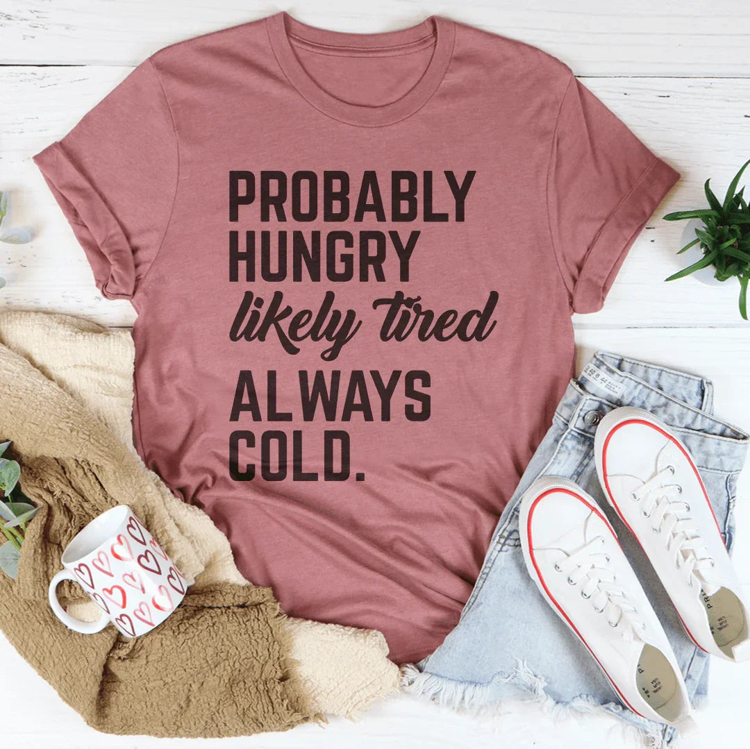 Probably Hungry Likely Tired Always Cold Tee Mauve / S Peachy Sunday T-Shirt