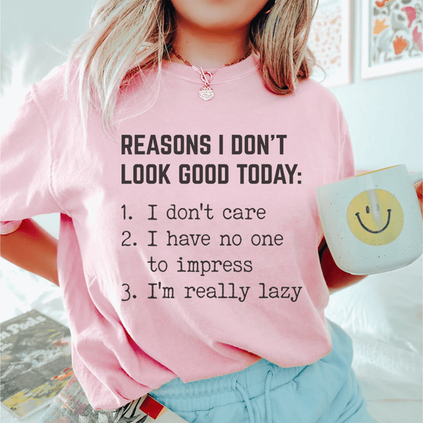 Reasons I Don't Look Good Today Tee Pink / S Peachy Sunday T-Shirt